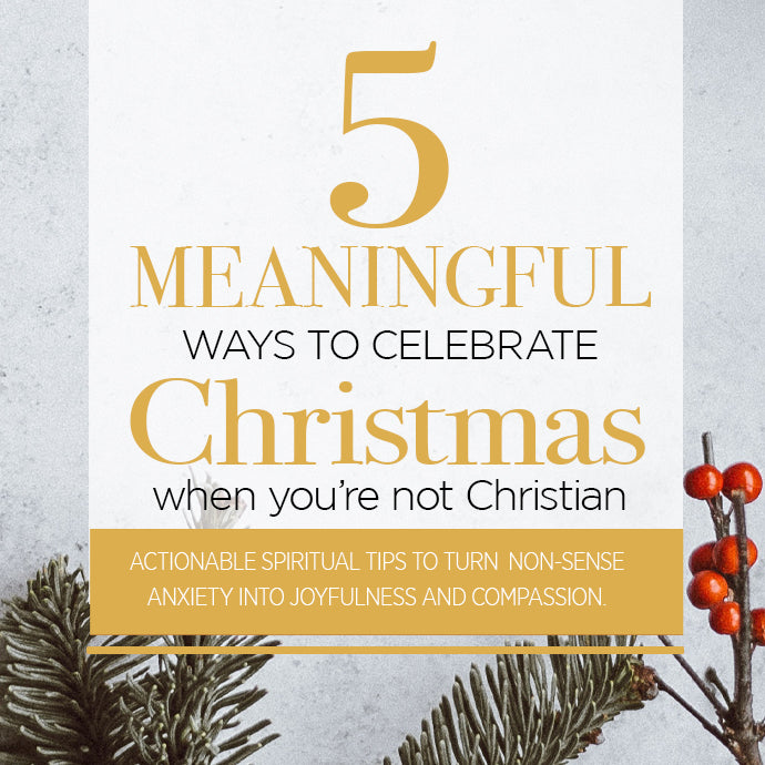 5 Meaningful Ways to Celebrate Christmas (even if you're not Christian)
