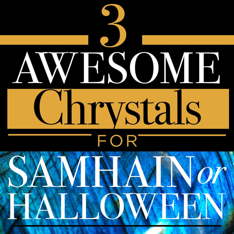 The 3 awesome crystals for Samhain or Halloween