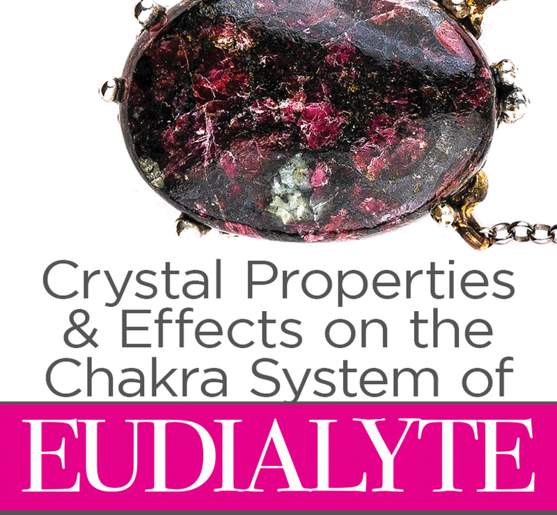Eudialyte Crystal Properties & Effects on the Chakra System